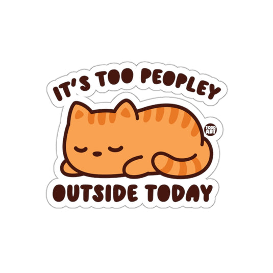 It's Too Peopley Outside Today Sticker