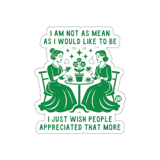I Am Not As Mean As I Would Like To Be sticker