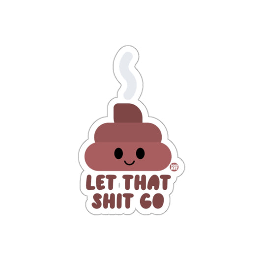 Let That Shit Go Cute Poop Design Artistic sticker