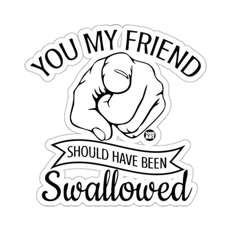 Load image into Gallery viewer, YOU MY FRIEND SHOULD HAVE BEEN Swallowed Funny 
