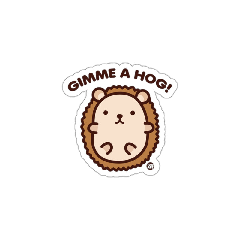 Load image into Gallery viewer, Gimme a Hog Cute Hedgehog Sticker Fun Animal sticker

