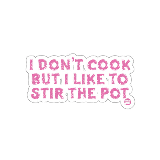 I Don't Cook But I Like to Stir the Pot sticker