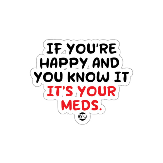 If You're Happy And You Know It It's Your Meds sticker