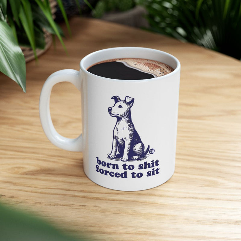 Load image into Gallery viewer, Funny Dog Mug Born to Sit Forced to Sit Coffee Cup
