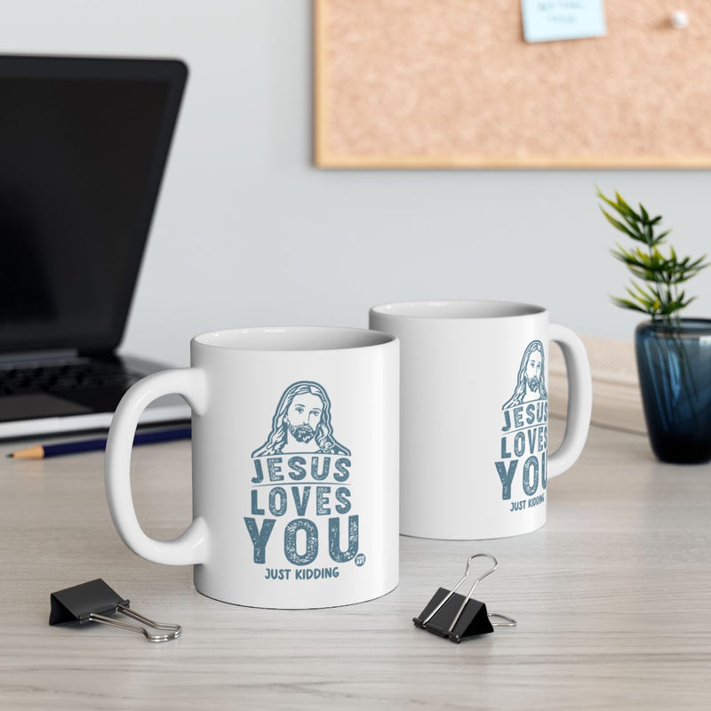 Load image into Gallery viewer, Jesus Loves You Just Kidding White Ceramic Mug
