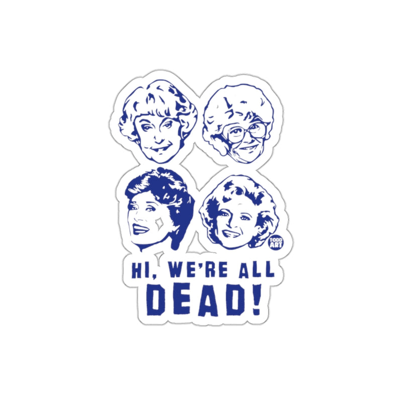 Load image into Gallery viewer, The Golden Girls Hi We are All Dead Funny TV Show sticker
