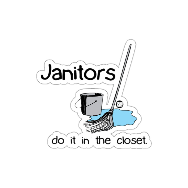Load image into Gallery viewer, Janitors Do It In The Closet Sticker Humorous Design
