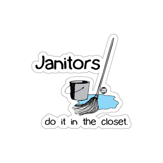 Janitors Do It In The Closet Sticker Humorous Design