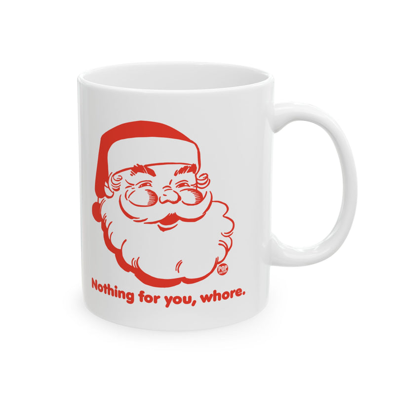 Load image into Gallery viewer, Santa Nothing For You Whore Mug
