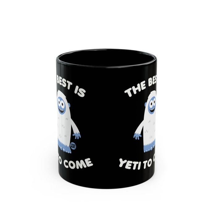 The Best is Yeti to Come Mug, Funny Yeti Pun Mug, Best Yet to Come Yeti Coffee Mug