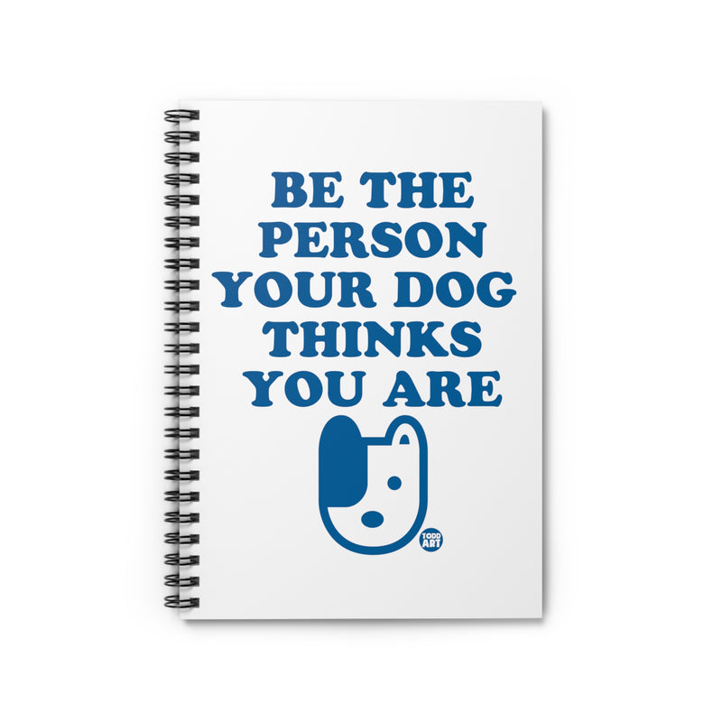Load image into Gallery viewer, Be The Person Your Dog Thinks You Are Spiral Notebook - Ruled Line, Cute Dog Notebook
