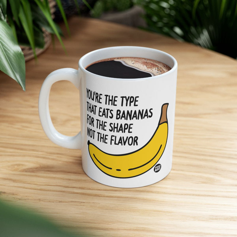 Load image into Gallery viewer, You're The Type That Eats Bananas For The Shape Mug
