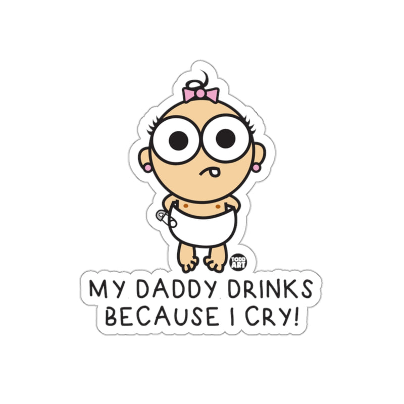 Load image into Gallery viewer, My Daddy Drinks Because I Cry Sticker Product
