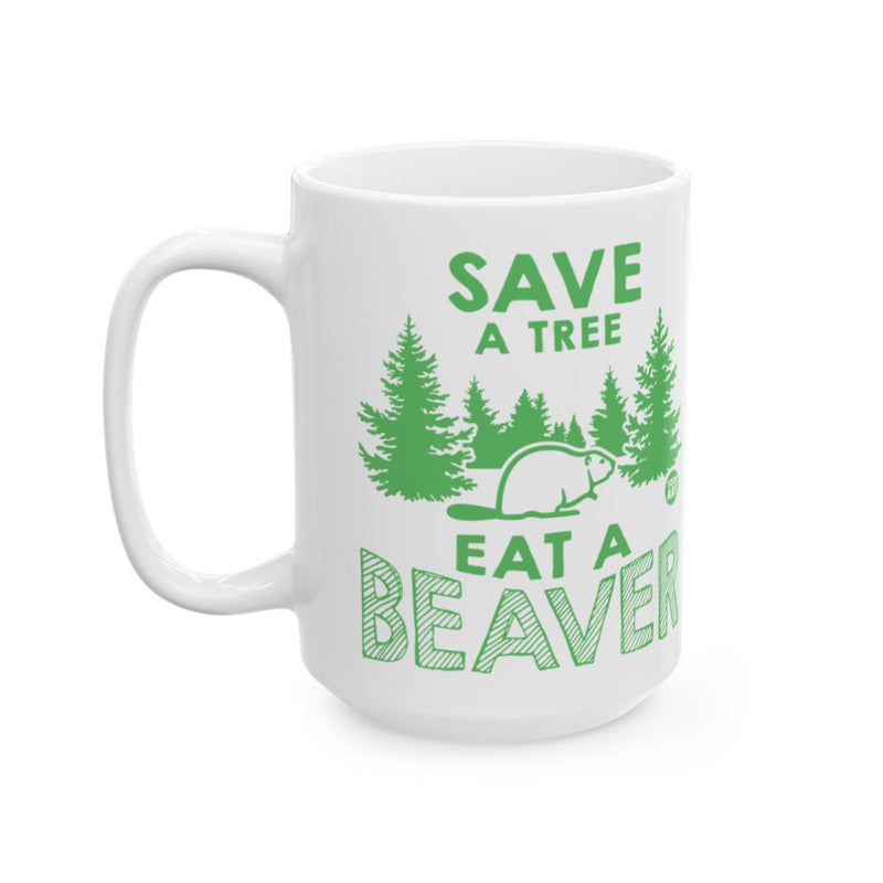 Load image into Gallery viewer, Save a Tree Eat a Beaver Graphic Mug for Coffee or Tea

