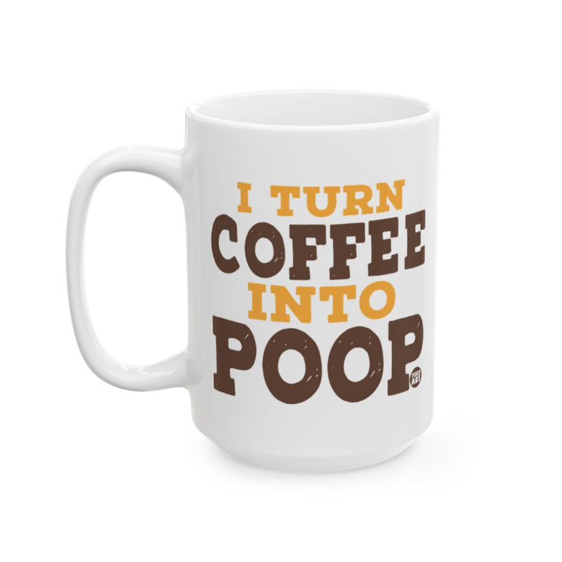 Load image into Gallery viewer, I Turn Coffee Into Poop Funny Mug for Coffee Lovers
