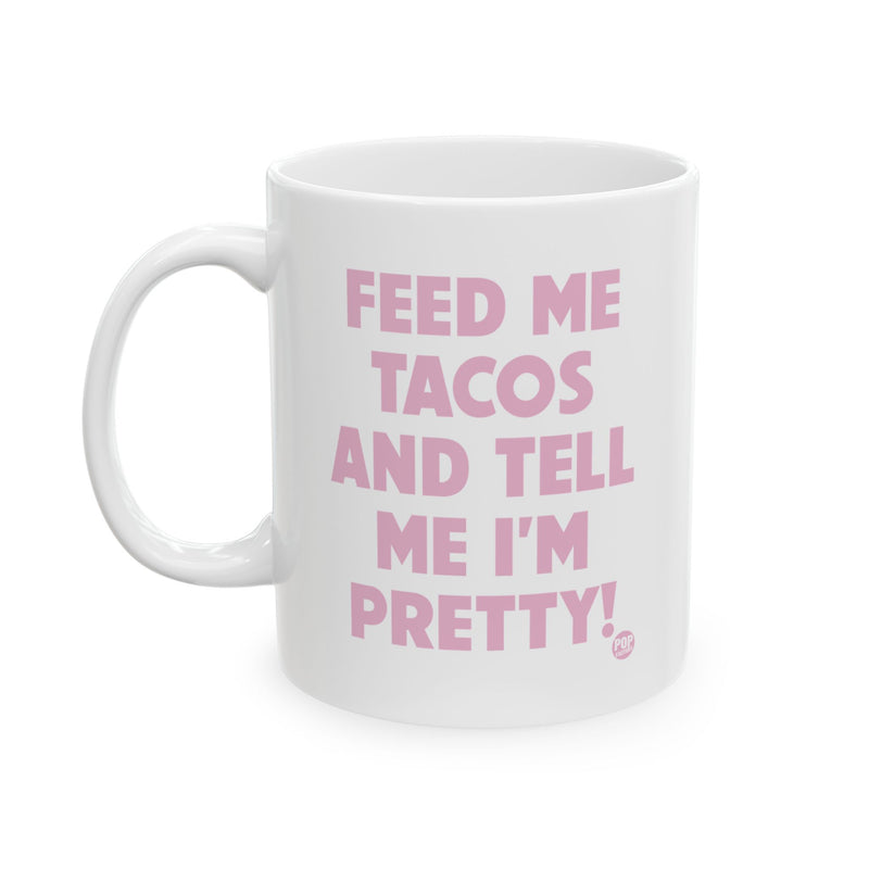 Load image into Gallery viewer, Feed Me Tacos Tell Me I&#39;m Pretty Mug
