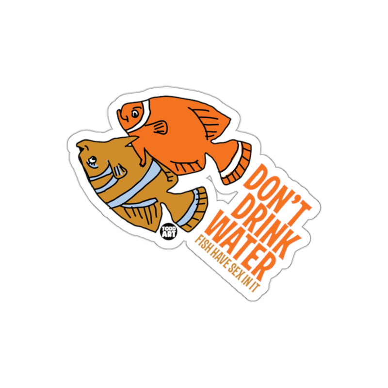 Load image into Gallery viewer, Don't Drink Water Fish Have Sex In It Sticker
