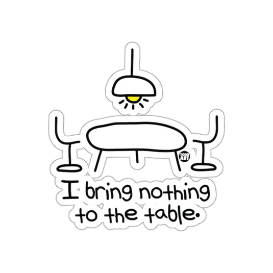 I bring nothing to the table sticker for fun decoration