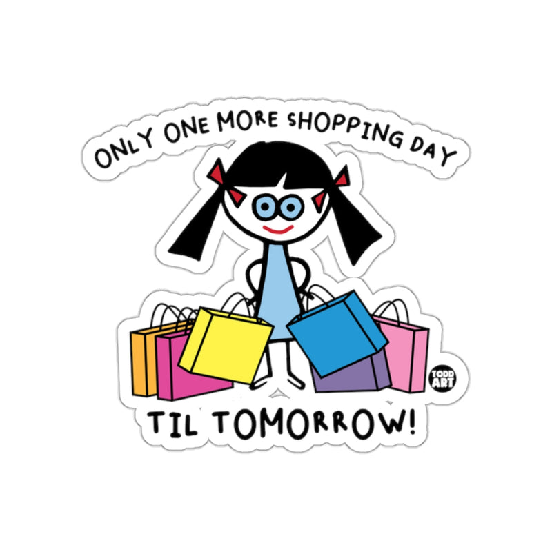Load image into Gallery viewer, Only One More Shopping Day Til Tomorrow sticker
