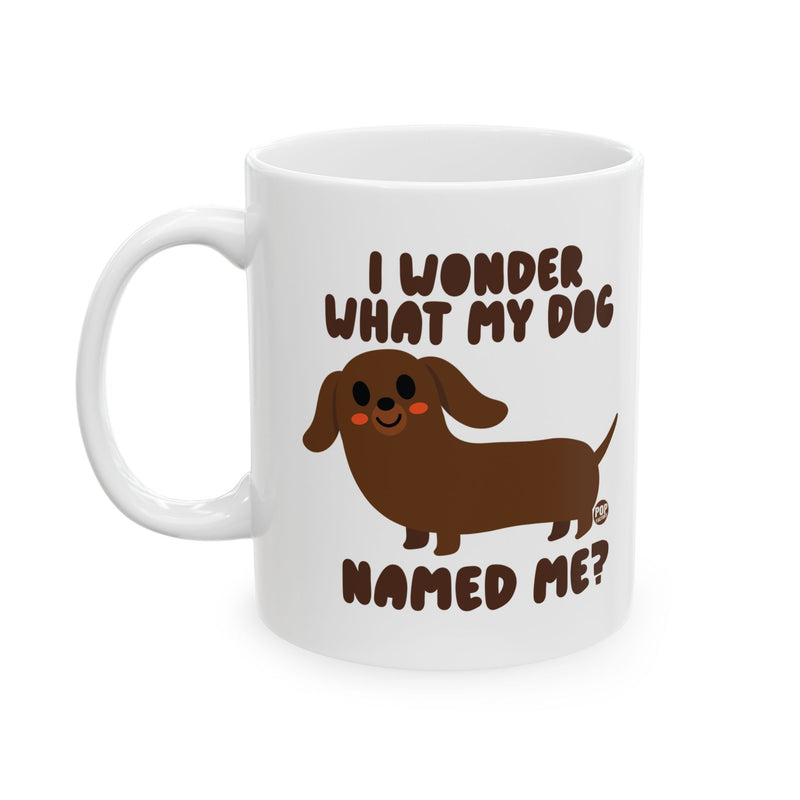 Load image into Gallery viewer, Wonder What My Dog Named Me Mug
