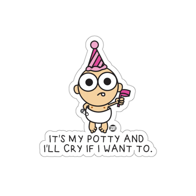 Load image into Gallery viewer, It's My Potty And I'll Cry If I Want To sticker
