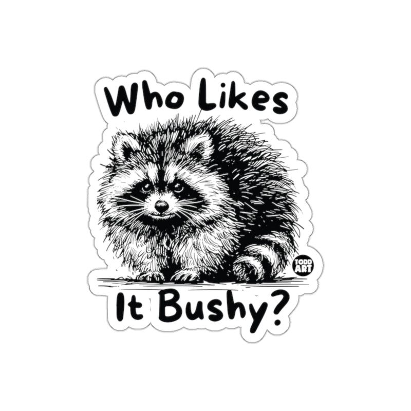 Load image into Gallery viewer, Who Likes it Bushy Raccoon Todd Art Design sticker

