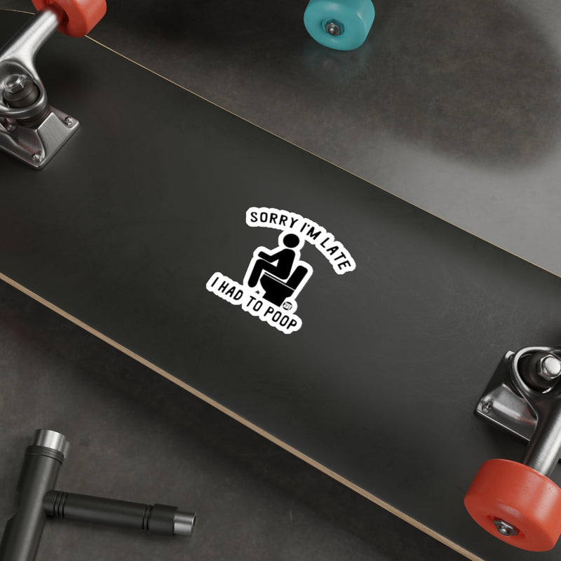 Load image into Gallery viewer, Sorry I'm Late I Had To Poop Graphic Sticker 
