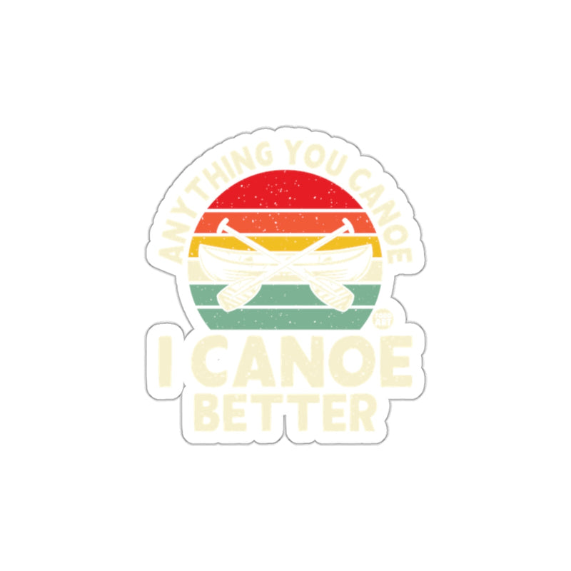 Load image into Gallery viewer, Anything You Canoe I Canoe Better Sticker
