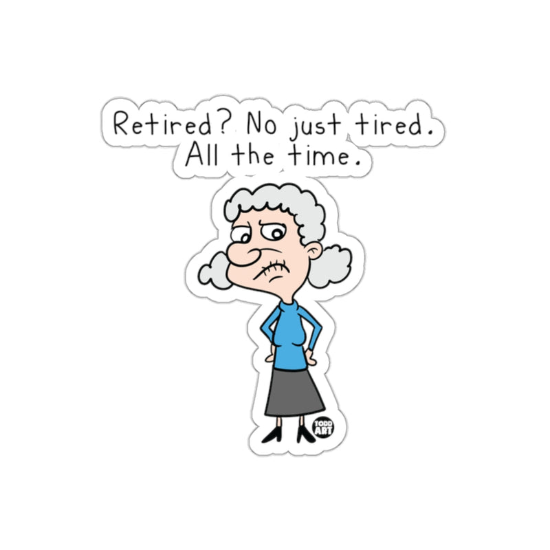 Load image into Gallery viewer, Retired No Just Tired All The Time Cartoon Sticker
