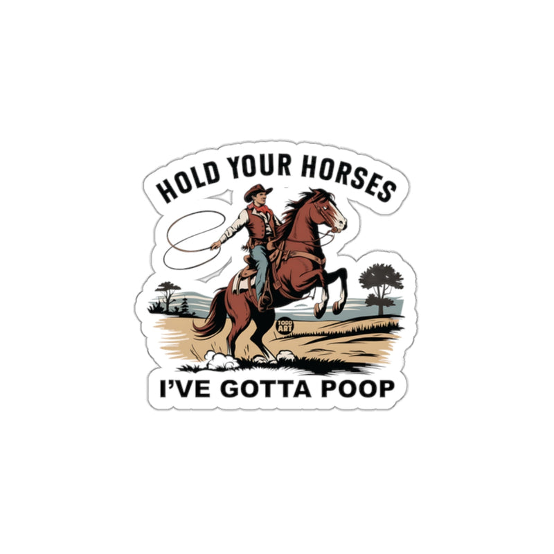 Load image into Gallery viewer, Hold Your Horses I've Gotta Poop sticker product
