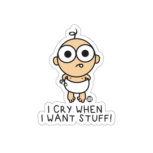 I Cry When I Want Stuff Sticker Funny Baby Sticker