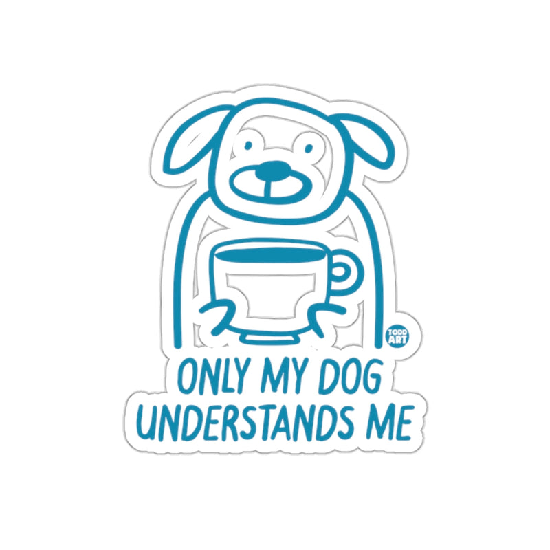Load image into Gallery viewer, Only My Dog Understands Me Sticker Perfect for Gifts
