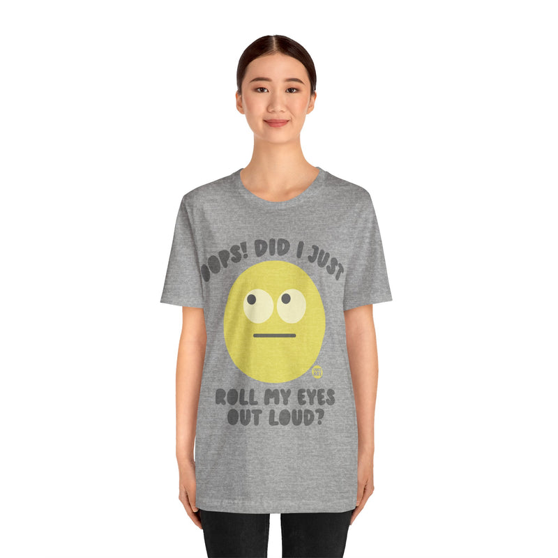 Load image into Gallery viewer, Oops! Did I Just Roll My Eyes Out Loud? T Shirt, funny tees, adult humor tshirt, sarcasm shirt
