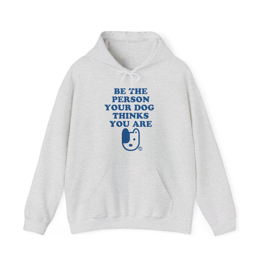 Be The Person Your Dog Thinks You Are Unisex Heavy Blend Hooded Sweatshirt