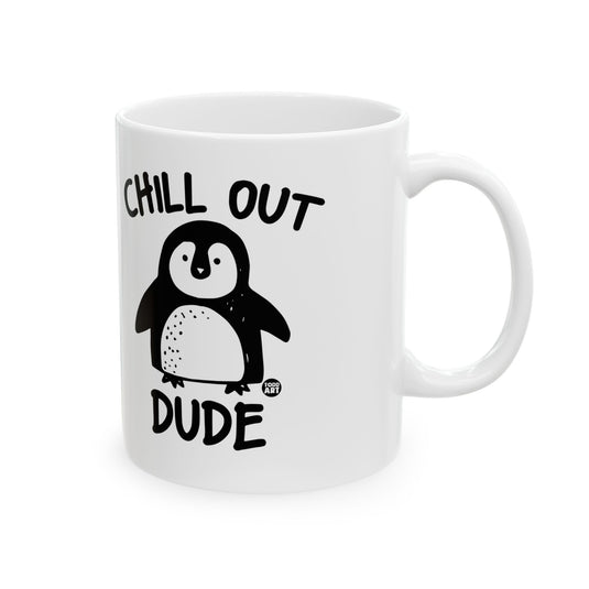 Chill Out Dude Penguin Mug, Funny Penguin Coffee Mug