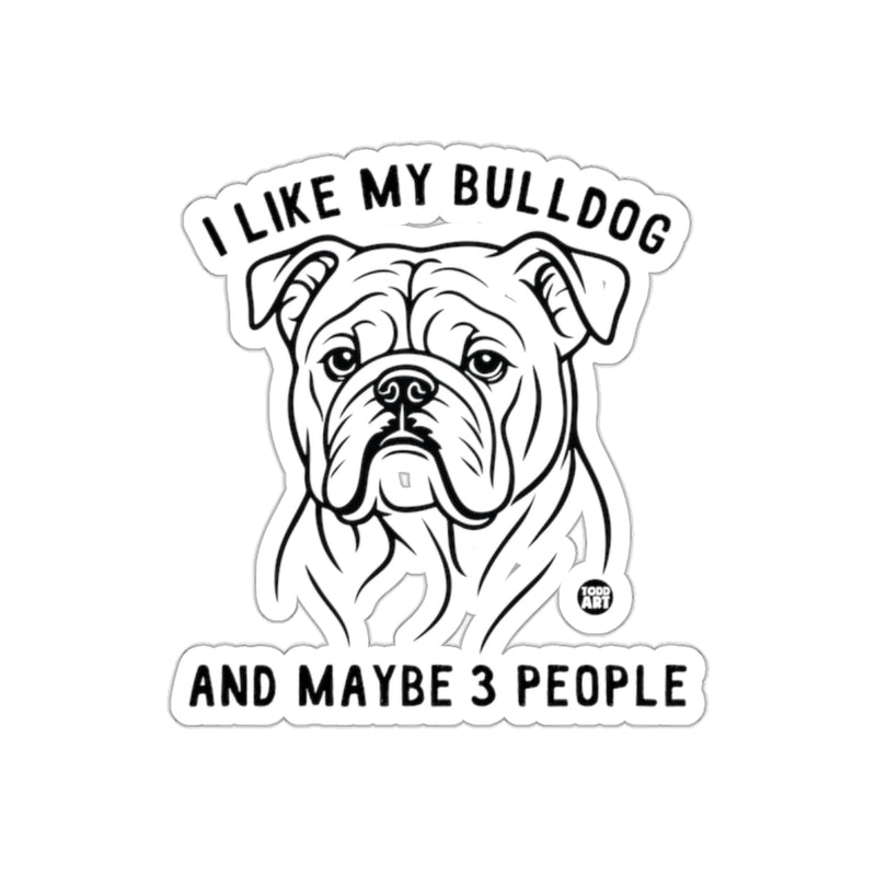 Load image into Gallery viewer, I Like My Bulldog And Maybe 3 People Sticker
