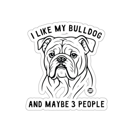 I Like My Bulldog And Maybe 3 People Sticker