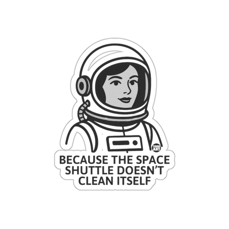 Load image into Gallery viewer, Because The Space Shuttle Doesn't Clean Itself Sticker
