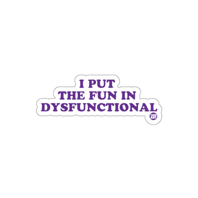 Load image into Gallery viewer, I Put The Fun In Dysfunctional Sticker Product
