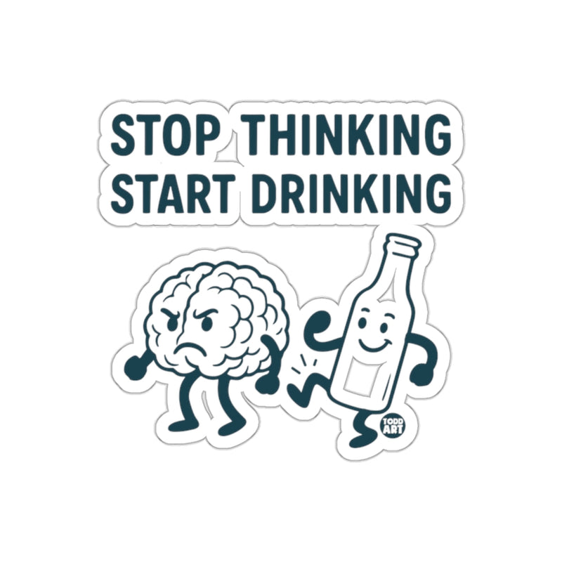 Load image into Gallery viewer, Stop Thinking Start Drinking Humorous Sticker
