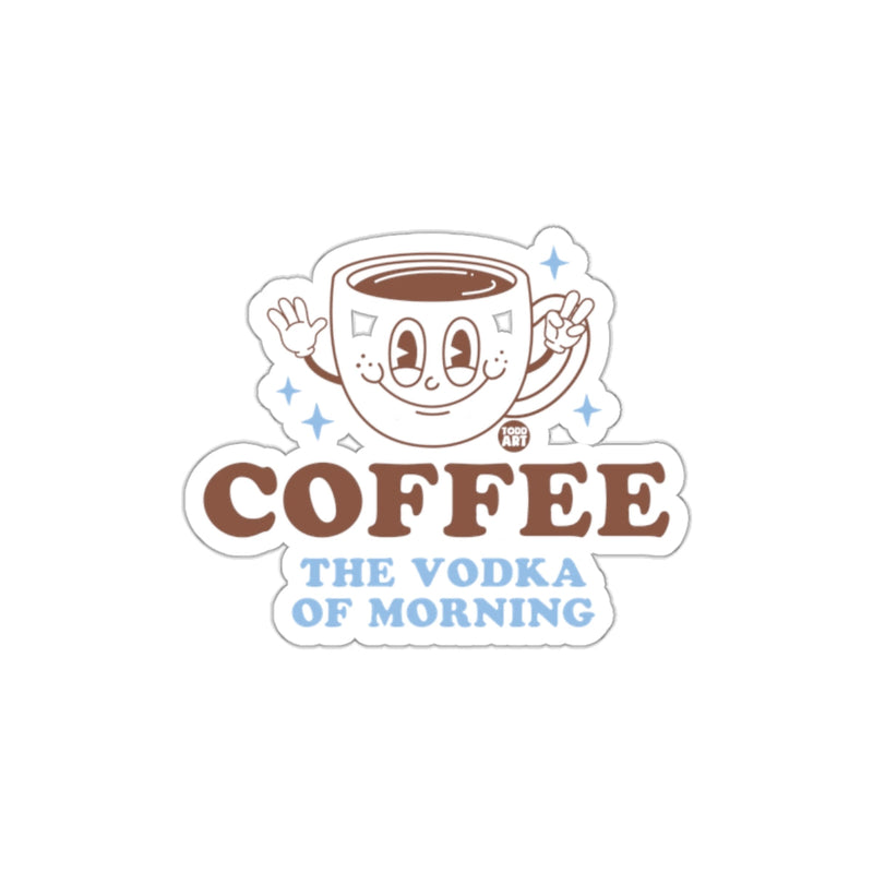 Load image into Gallery viewer, Coffee The Vodka of Morning Sticker
