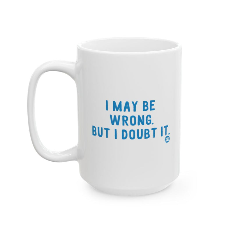 Load image into Gallery viewer, I May Be Wrong But I Doubt It coffee mug
