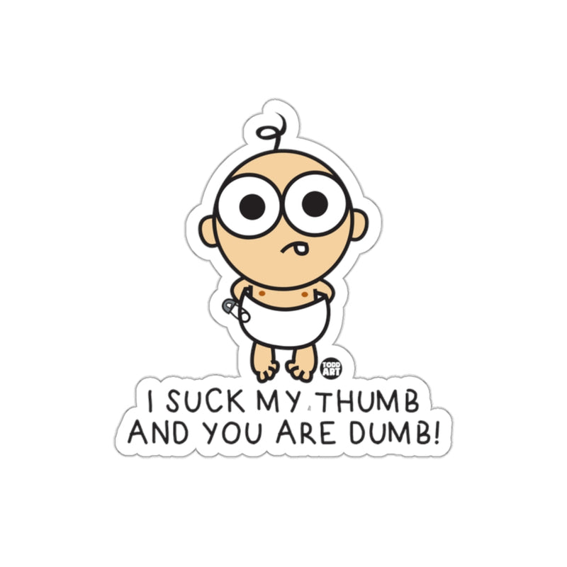 Load image into Gallery viewer, I Suck My Thumb and You are Dumb Sticker product
