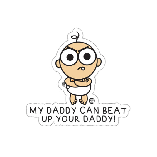 My Daddy Can Beat Up Your Daddy Sticker