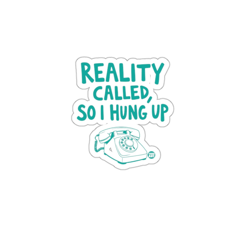Load image into Gallery viewer, Reality Called So I Hung Up Fun Sticker Product
