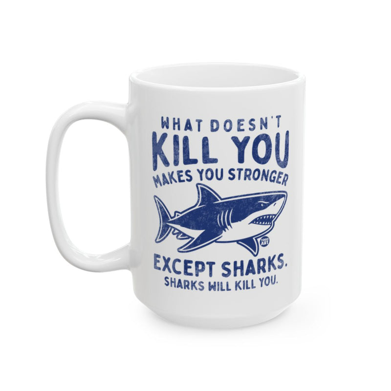 Load image into Gallery viewer, What Doesn't Kill You Stronger Except Sharks Mug
