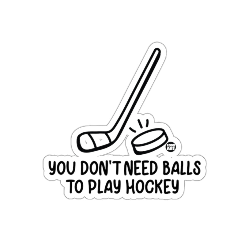 Load image into Gallery viewer, You Don't Need Balls to Play Hockey Funny sticker
