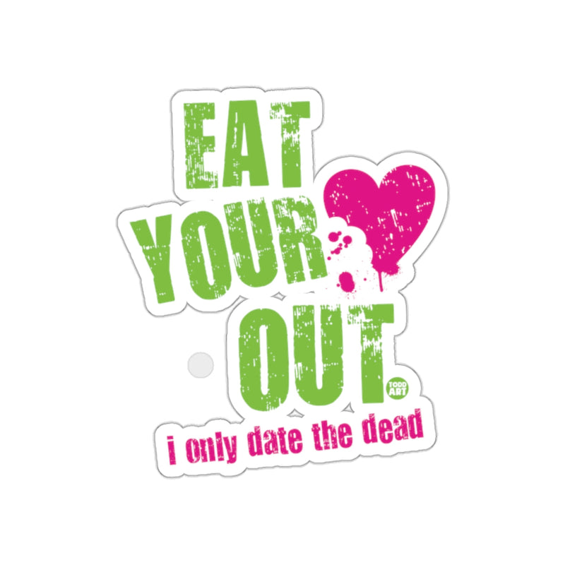 Load image into Gallery viewer, Eat Your Heart Out I Only Date The Dead Sticker
