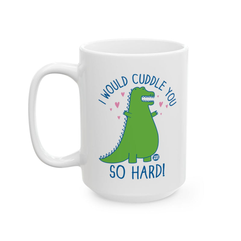 Load image into Gallery viewer, I Would Cuddle You So Hard Dinosaur Mug
