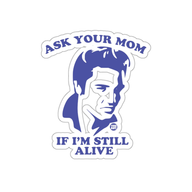 Load image into Gallery viewer, Ask Your Mom About Elvis Still Alive Funny sticker
